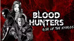 Blood Hunters: Rise of the Hybrids