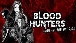 Blood Hunters: Rise of the Hybrids