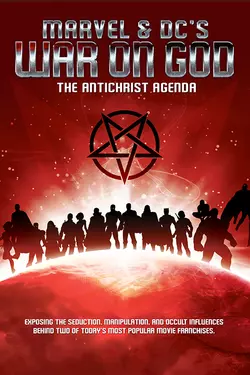 Marvel & DC's War on God: The Antichrist Agenda