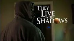 They Live In The Shadows