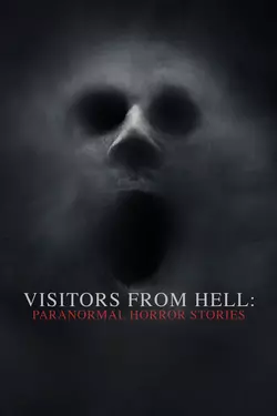 Visitors From Hell: Paranormal Horror Stories
