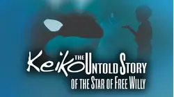 Keiko: The Untold Story of the Star of Free Willy