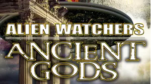 Alien Watchers: Ancient Gods