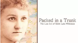 Packed in a Trunk: the Lost Art of Edith Lake Wilkinson