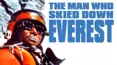 The Man Who Skied Down Everest