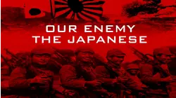 Our Enemy Japan: WWII