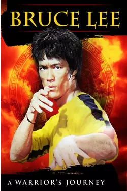 Bruce Lee: A Warrior's Journey