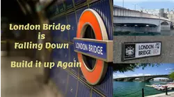 London Bridge is Falling Down...Build it up Again
