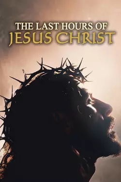 The Last Hours of Jesus Christ