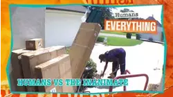 Humans VS. Everything | Humans vs The Inanimate