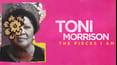 Toni Morrison: The Pieces I Am