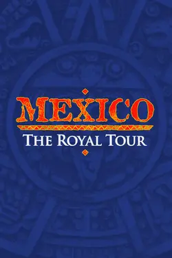 Mexico: The Royal Tour