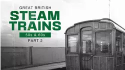 Great British Steam Trains: 50s & 60s Pt2