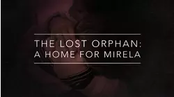 The Lost Orphan: A Home For Mirela