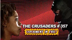 The Crusaders #357: Experiment in Evil! Director's Cut
