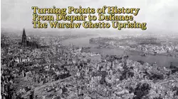 Turning Points of History: From Despair to Defiance: The Warsaw Ghetto