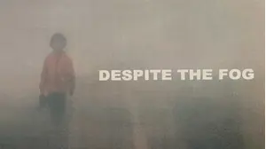 Despite The Fog (Nonostante la nebbia)