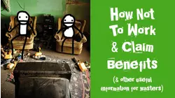 How Not to Work & Claim Benefits (and Other Useful Information for Wasters)