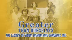 Greater than Ourselves: The Legacy of Sigma Gamma Rho Sorority, Inc.