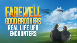 Farewell Good Brothers: Real Life UFO Encounters