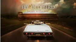 Fly Old Bird: Escape To The Ark