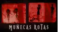 Muñecas Rotas
