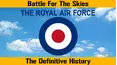 RAF: The Royal Air Force: Battle for the Skies - The Definitive History