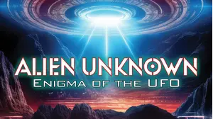 Alien Unknown: Enigma of the UFO