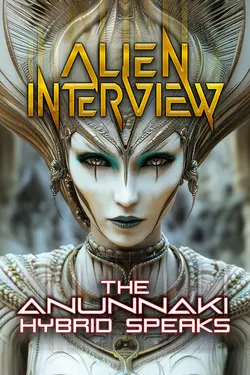 Alien Interview: The Anunnaki Hybrid Speaks
