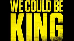 We Could Be King