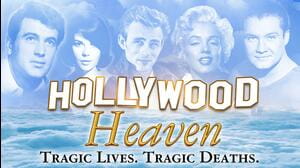 Hollywood Heaven: Tragic Lives. Tragic Deaths