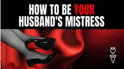 How To Be Your Husband's Mistress
