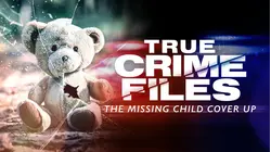 True Crime Files: The Missing Child Cover-up