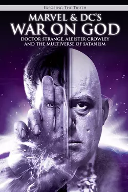 Exposing The TRUTH: Marvel & DC's War on God: Doctor Strange, Aleister Crowley, and the Multiverse of Satanism