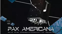 Pax Americana: The Weaponization of Space