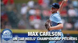 UNC Pitcher Max Carlson Talks Tar Heels Championship Pitchers | ACC Baseball Championship