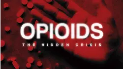 Opioids: The Hidden Crisis