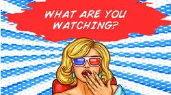 What Are You Watching?