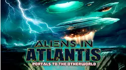Aliens in Atlantis: Portals to the Otherworld