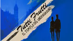 Tutti Frutti: El Templo del Underground