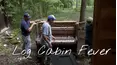 Log Cabin Fever