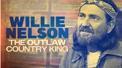 Willie Nelson: The Outlaw Country King