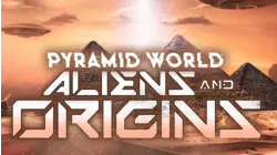 Pyramid World: Aliens and Origins