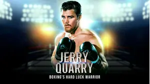 Jerry Quarry : Boxing's Hard Luck Warrior