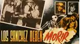 Los Sánchez Deben Morir