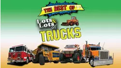 The Best of Lots & Lots of Trucks