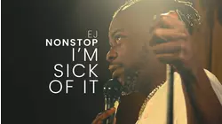 EJ Nonstop: I'm Sick Of It