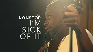 EJ Nonstop: I'm Sick Of It