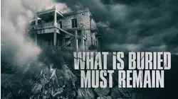 What Is Buried Must Remain