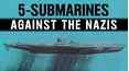 5 Submarines Against the Nazis
